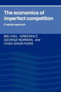 The Economics of Imperfect Competition di Melvin L. Greenhut, George Norman, Chao-Shun Hung edito da Cambridge University Press