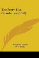 The Forty-five Guardsmen (1849) di Alexander Dumas edito da Kessinger Publishing, Llc