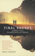 Final Rounds: A Father, a Son, the Golf Journey of a Lifetime di James Dodson edito da BANTAM DELL