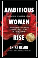 Ambitious Women Rise di Erika Olson edito da Lulu.com