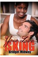 Your Love Is King: Book Two - Royal Pains Series di Bridget Midway edito da LIGHTNING SOURCE INC