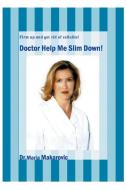 Doctor Help Me Slim Down! di Maria Makarovic edito da iUniverse