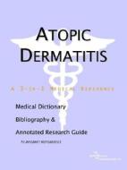 Atopic Dermatitis - A Medical Dictionary, Bibliography, And Annotated Research Guide To Internet References di Health Publica Icon Health Publications edito da Icon Group International