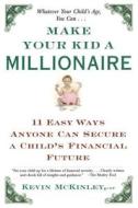Make Your Kid a Millionaire: Eleven Easy Ways Anyone Can Secure a Child's Financial Future di Kevin Mckinley edito da TOUCHSTONE PR