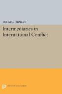 Intermediaries in International Conflict di Thomas Princen edito da Princeton University Press