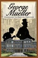 George Mueller: Pickpocket to Praying Provider di Rebecca Davis edito da LIGHTNING SOURCE INC