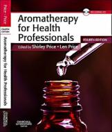 Aromatherapy for Health Professionals di Shirley Price, Len Price edito da Elsevier LTD, Oxford
