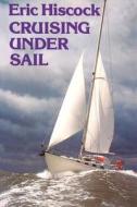 Cruising Under Sail di Eric C. Hiscock edito da Bloomsbury Publishing PLC