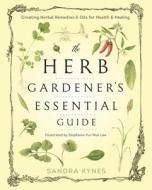 The Herb Gardener's Essential Guide: Creating Herbal Remedies & Oils for Health & Healing di Sandra Kynes edito da LLEWELLYN PUB
