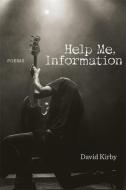 Help Me, Information: Poems di David Kirby edito da LOUISIANA ST UNIV PR