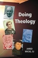Doing Theology di Jared Wicks edito da Paulist Press International,U.S.