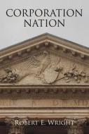 Corporation Nation di Robert E. Wright edito da University of Pennsylvania Press