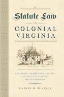 Statute Law In Colonial Virginia di Warren M. Billings edito da University Of Virginia Press