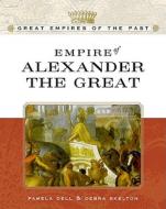 Empire Of Alexander The Great di Debra Skelton, Pamela Dell edito da Facts On File Inc