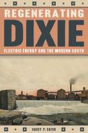 Regenerating Dixie di Casey P. Cater edito da University of Pittsburgh Press