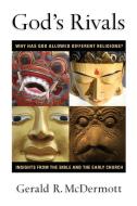 God's Rivals: Why Has God Allowed Different Religions? Insights from the Bible and the Early Church di Gerald R. Mcdermott edito da INTER VARSITY PR