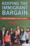 Keeping the Immigrant Bargain: The Costs and Rewards of Success in America di Vivian Louie edito da RUSSELL SAGE FOUND