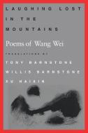 Laughing Lost in the Mountains di Wang Wei, Wei Wang edito da UNIV PR OF NEW ENGLAND