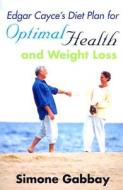 Edgar Cayce's Diet Plan for Optimal Health and Weight Loss di Simone Gabbay edito da A. R. E. Press