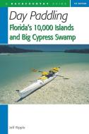 Day Paddling Florida′s 10,000 Islands and Big Cypress Swamp di Jeff Ripple edito da W. W. Norton & Company