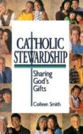 Catholic Stewardship: Sharing God's Gifts di Colleen Smith edito da Our Sunday Visitor (IN)