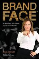 Brandface: Be the Face of Your Business & a Star in Your Industry. di Tonya Eberhart edito da Prosper Business Development Corporation