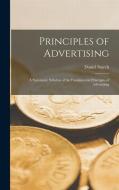 Principles of Advertising: A Systematic Syllabus of the Fundamental Principles of Advertising di Daniel Starch edito da LEGARE STREET PR