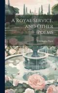 A Royal Service, and Other Poems di Jean Sophia Pigott edito da LEGARE STREET PR