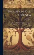 Evolution, Old and New di Samuel Butler edito da LEGARE STREET PR