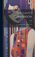 The Lady's Companion: Or, an Infallible Guide to the Fair Sex di Lady edito da LEGARE STREET PR