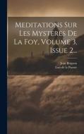 Meditations Sur Les Mysteres De La Foy, Volume 3, Issue 2... di Jean Brignon edito da LEGARE STREET PR