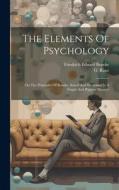 The Elements Of Psychology: On The Principles Of Beneke, Stated And Illustrated In A Simple And Popular Manner di Friedrich Eduard Beneke, G. Raue edito da LEGARE STREET PR