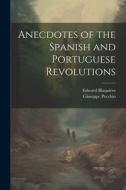 Anecdotes of the Spanish and Portuguese Revolutions di Edward Blaquière, Giuseppe Pecchio edito da LEGARE STREET PR