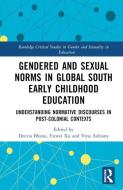 Gendered And Sexual Norms In Global South Early Childhood Education edito da Taylor & Francis Ltd