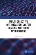 Multi-Objective Optimization System Designs And Their Applications di Bor-Sen Chen edito da Taylor & Francis Ltd