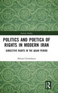 Politics And Poetica Of Rights In Modern Iran di Behzad Zerehdaran edito da Taylor & Francis Ltd