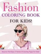 Fashion Coloring Book For Kids! Discover And Enjoy A Variety Of Coloring Pages For Kids! di Bold Illustrations edito da Bold Illustrations