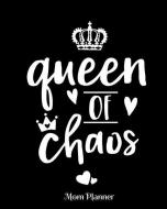 Queen of Chaos Mom Planner: 8x10 -150 Pages Orgainzer di Tracey C. Hurst edito da INDEPENDENTLY PUBLISHED