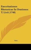Execritationes Rhetoricae in Orationes T. LIVII (1740) di Livy edito da Kessinger Publishing