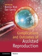 Complications and Outcomes of Assisted Reproduction di EDITED BY BOTROS RIZ edito da Cambridge University Press