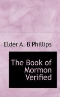 The Book Of Mormon Verified di Elder A B Phillips edito da Bibliolife