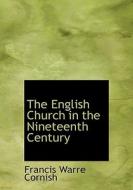 The English Church In The Nineteenth Century di Francis Warre Cornish edito da Bibliolife