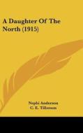 A Daughter of the North (1915) di Nephi Anderson edito da Kessinger Publishing