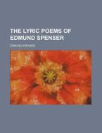 The Lyric Poems of Edmund Spenser di Edmund Spenser edito da Rarebooksclub.com