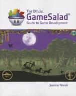 The Official Gamesalad Guide to Game Development di Gamesalad, Jeannie Novak edito da CENGAGE LEARNING