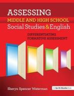 Assessing Middle And High School Social Studies & English di Sheryn Spencer-Waterman edito da Taylor & Francis Ltd