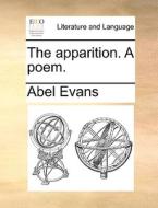 The Apparition. A Poem di Abel Evans edito da Gale Ecco, Print Editions