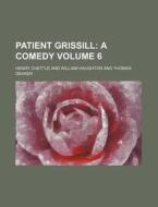 Patient Grissill Volume 6 di Henry Chettle edito da Rarebooksclub.com