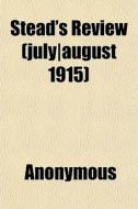 Stead's Review July August 1915 di Anonymous edito da General Books