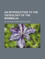 An Introduction To The Osteology Of The di William Henry Flower edito da Rarebooksclub.com
